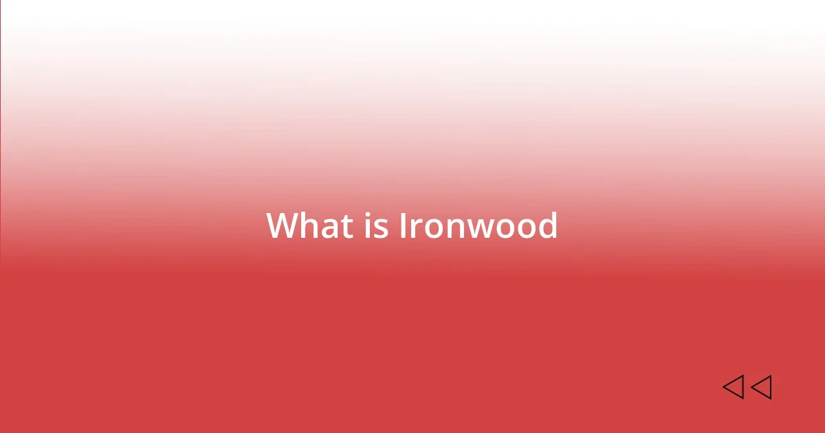 What is Ironwood