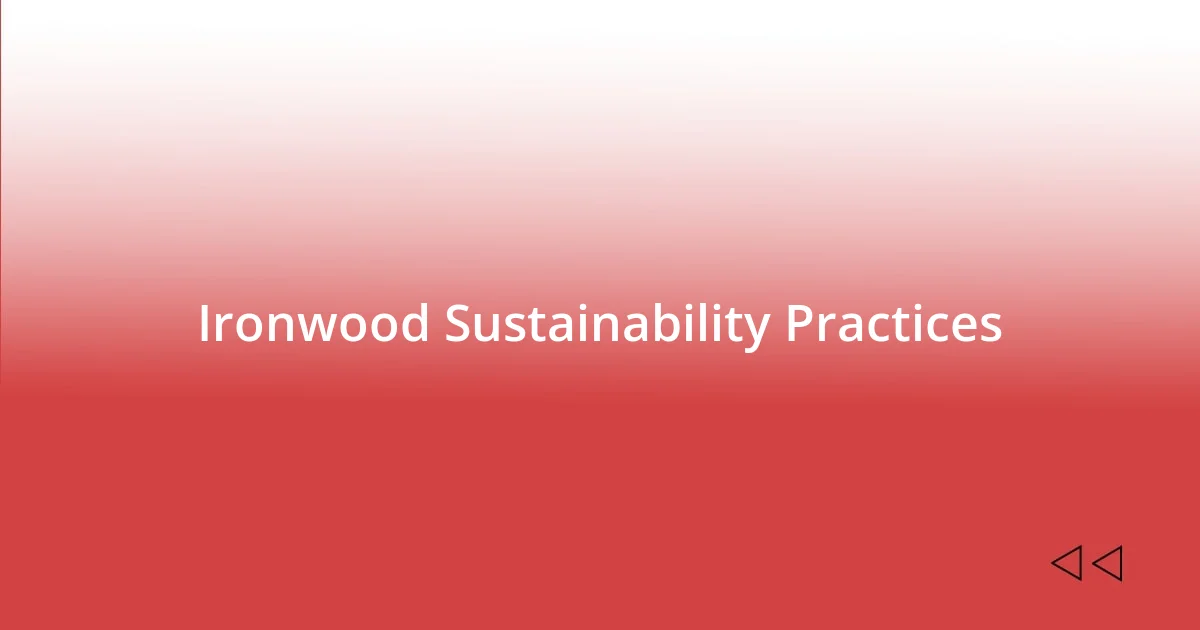 Ironwood Sustainability Practices