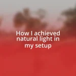 How I achieved natural light in my setup