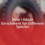 How I Adapt Enrichment for Different Species