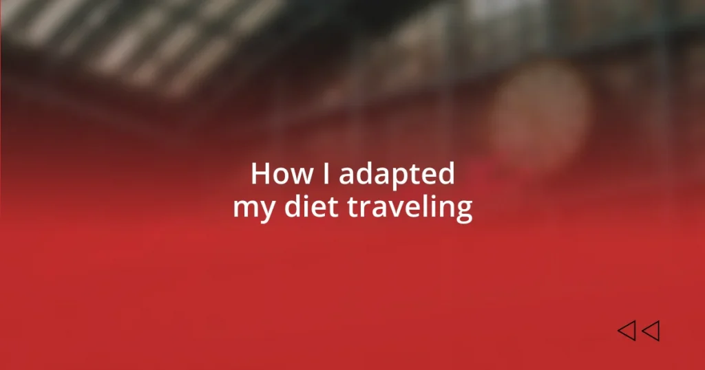 How I adapted my diet traveling