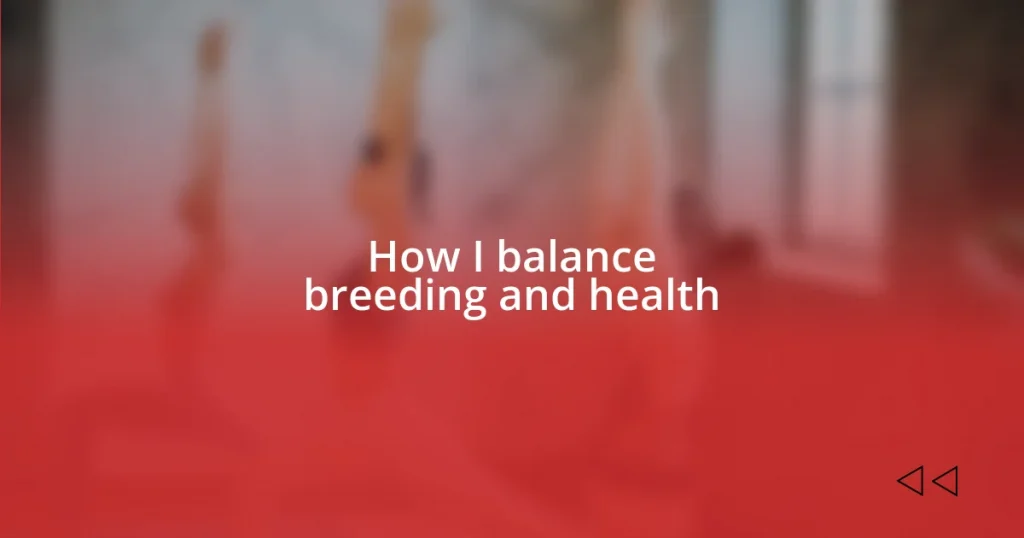 How I balance breeding and health