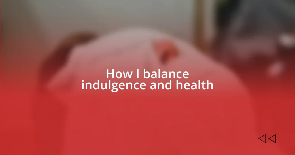 How I balance indulgence and health