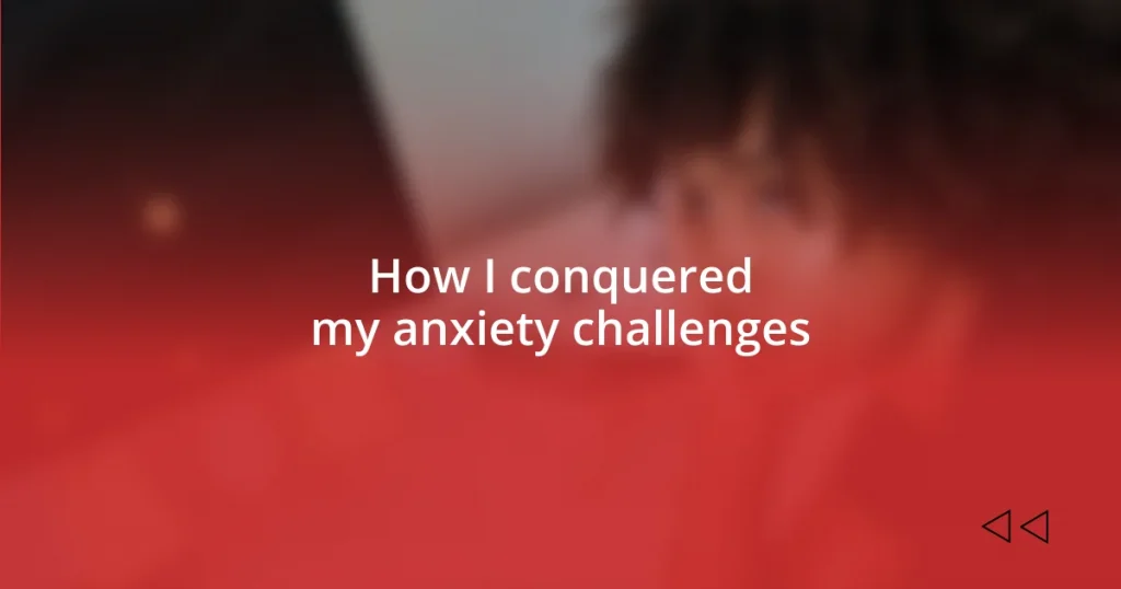 How I conquered my anxiety challenges