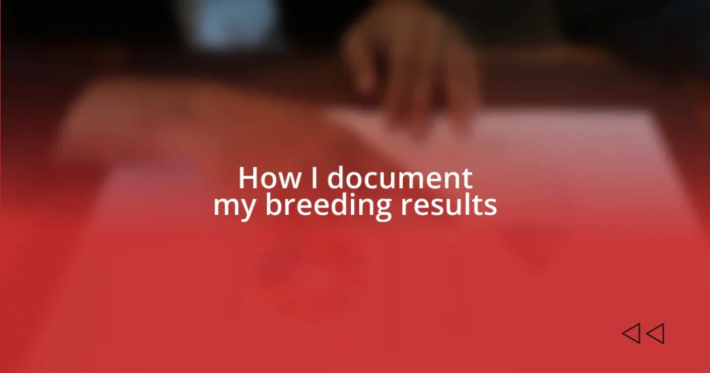 How I document my breeding results