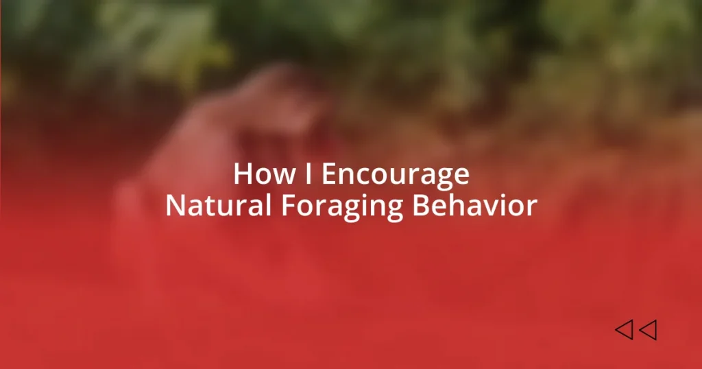 How I Encourage Natural Foraging Behavior