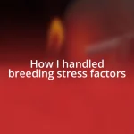 How I handled breeding stress factors