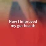 How I improved my gut health