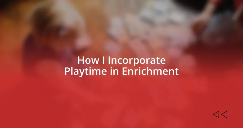 How I Incorporate Playtime in Enrichment