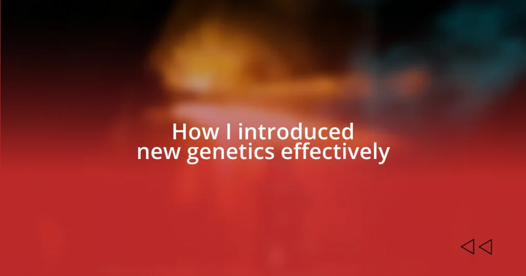 How I introduced new genetics effectively