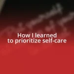 How I learned to prioritize self-care