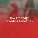 How I manage breeding timelines