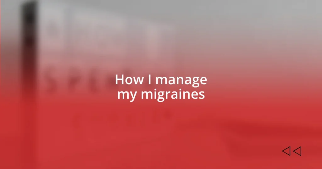 How I manage my migraines