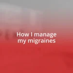 How I manage my migraines