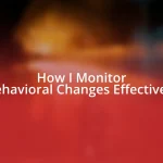 How I Monitor Behavioral Changes Effectively