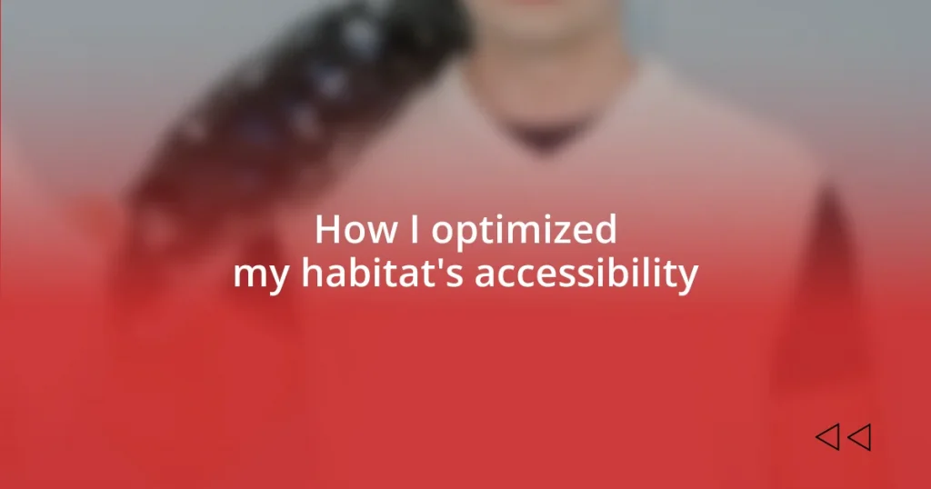 How I optimized my habitat’s accessibility