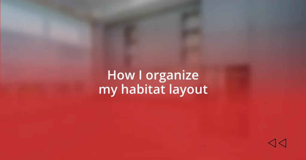 How I organize my habitat layout