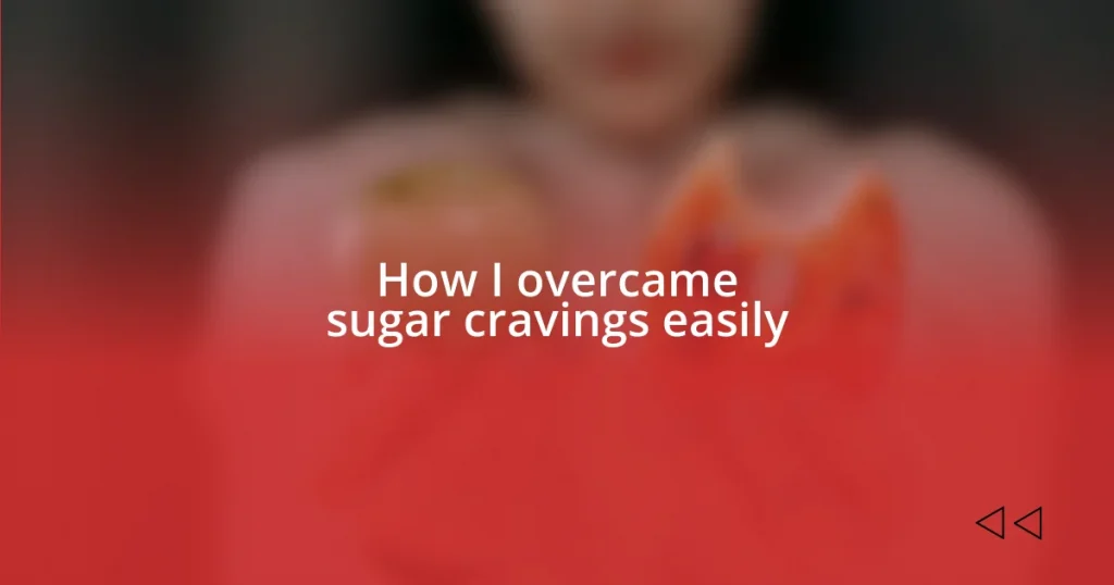 How I overcame sugar cravings easily