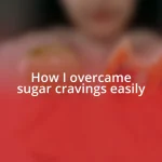 How I overcame sugar cravings easily