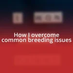 How I overcome common breeding issues