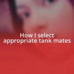 How I select appropriate tank mates