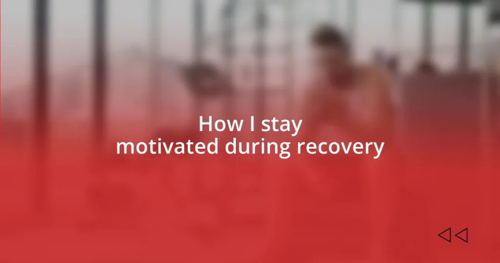 How I stay motivated during recovery