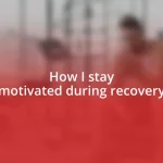 How I stay motivated during recovery