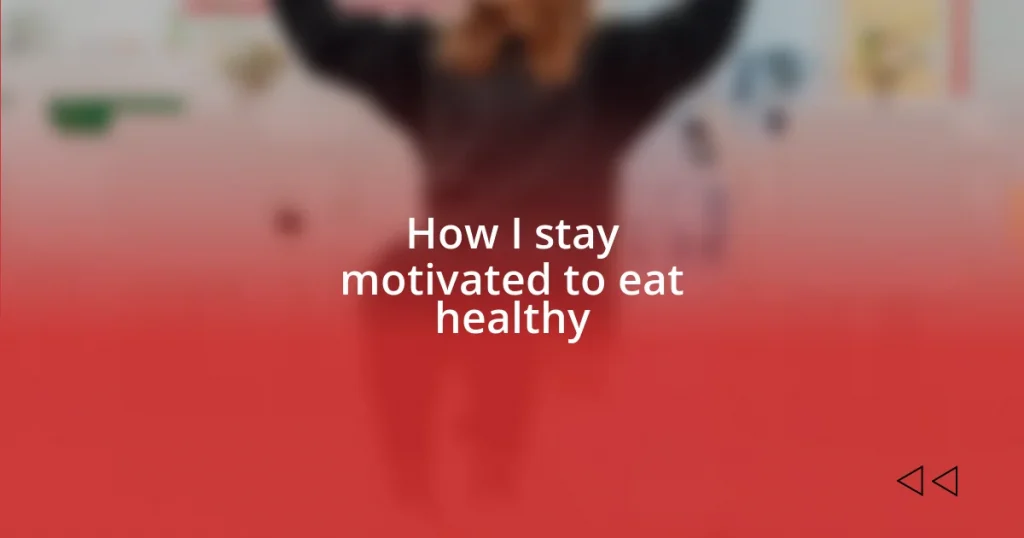 How I stay motivated to eat healthy