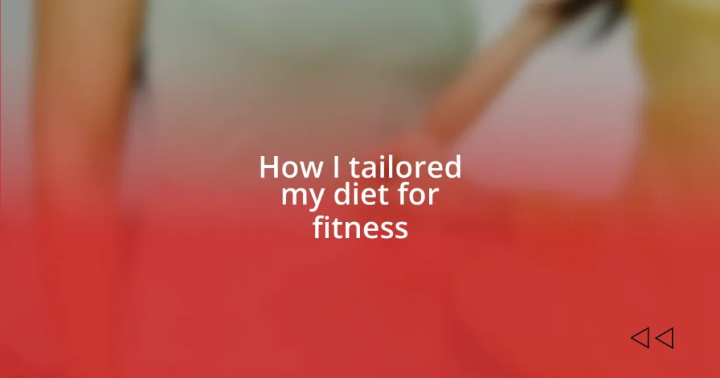 How I tailored my diet for fitness