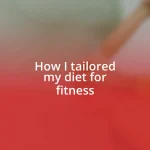 How I tailored my diet for fitness