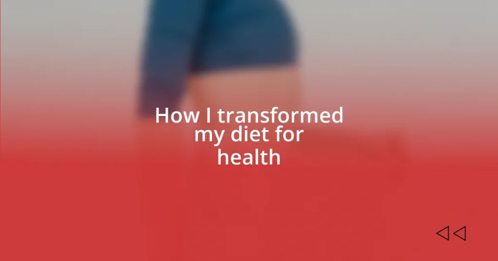 How I transformed my diet for health