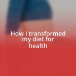 How I transformed my diet for health