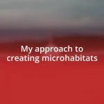 My approach to creating microhabitats