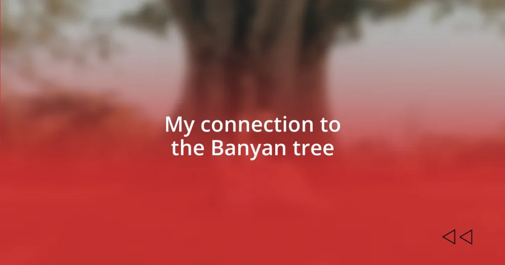 My connection to the Banyan tree