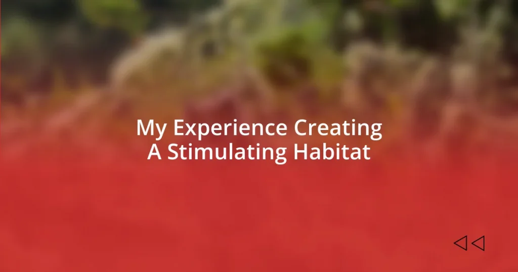 My Experience Creating A Stimulating Habitat