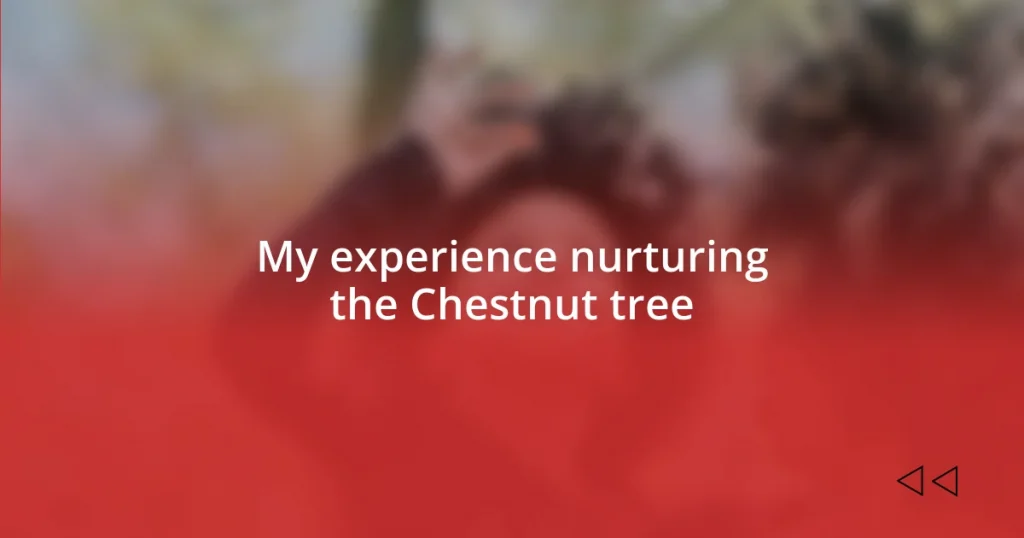 My experience nurturing the Chestnut tree