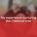 My experience nurturing the Chestnut tree