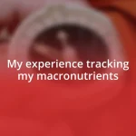 My experience tracking my macronutrients