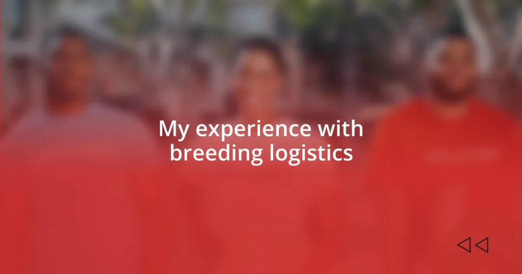 My experience with breeding logistics