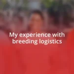 My experience with breeding logistics