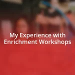 My Experience with Enrichment Workshops