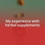 My experience with herbal supplements