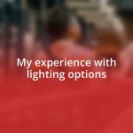 My experience with lighting options