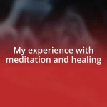 My experience with meditation and healing