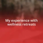 My experience with wellness retreats