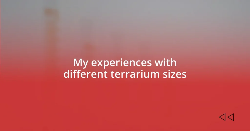 My experiences with different terrarium sizes