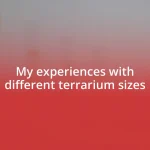 My experiences with different terrarium sizes