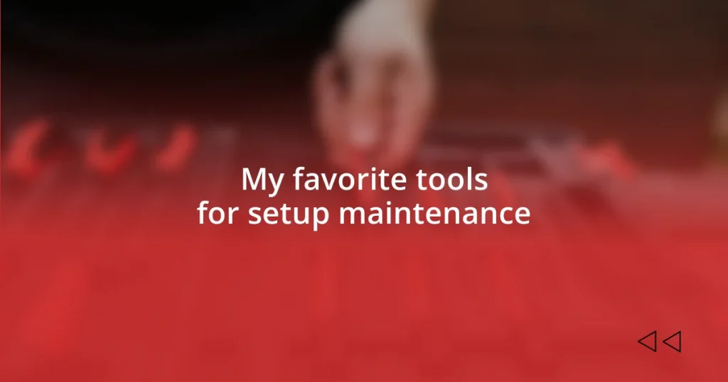 My favorite tools for setup maintenance