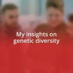 My insights on genetic diversity