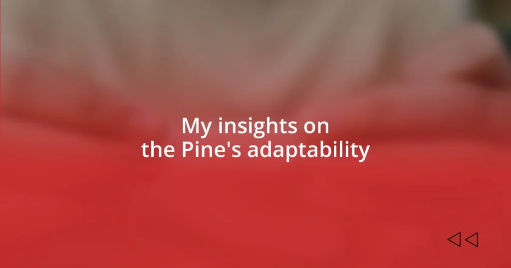 My insights on the Pine’s adaptability